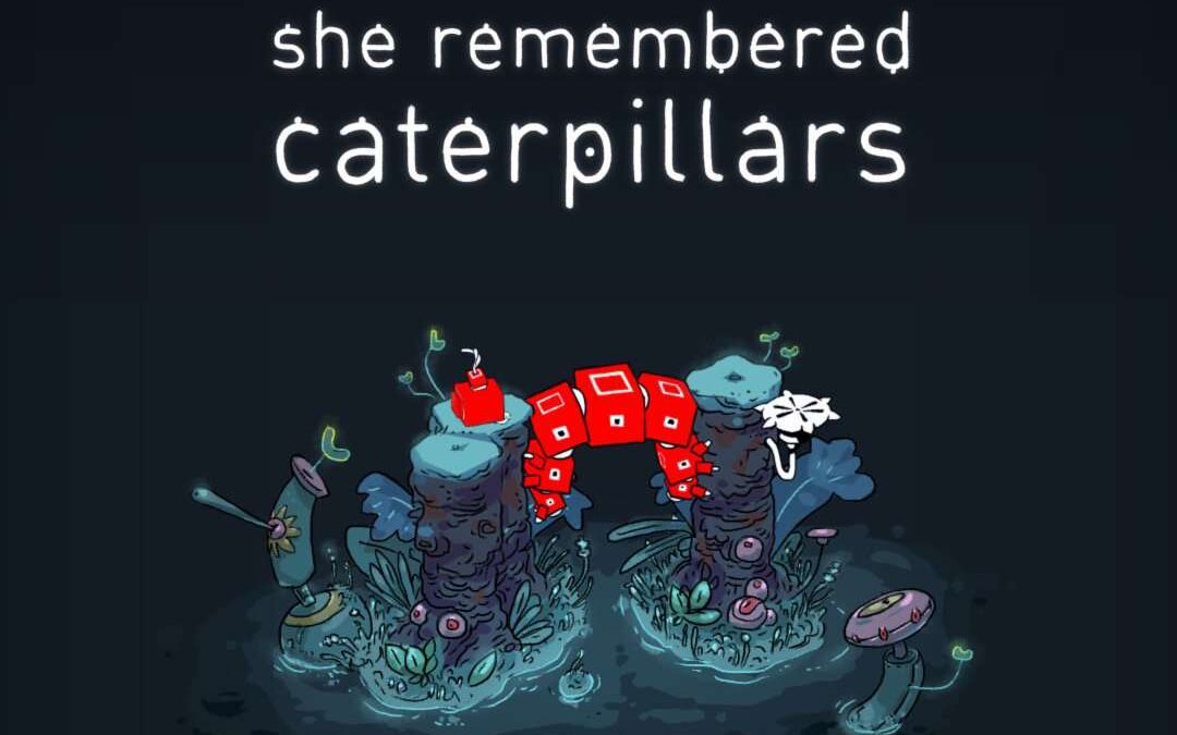 She Remembered Caterpillars