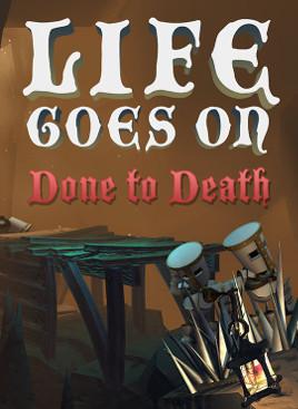 Life Goes On: Done to Death