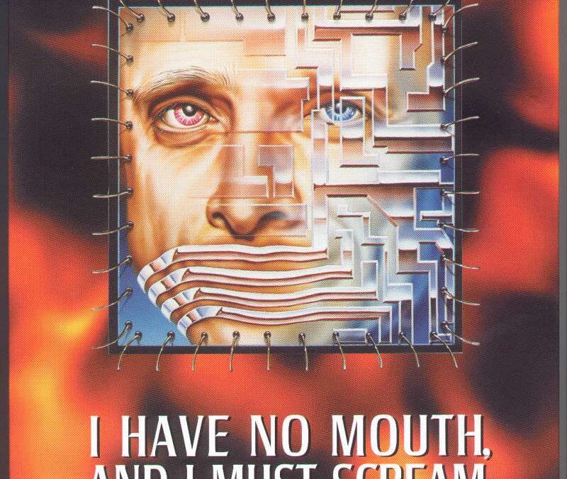 Harlan Ellison: I Have No Mouth, and I Must Scream